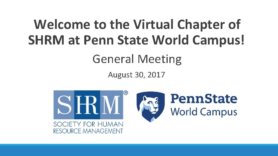 Welcome to the Virtual Chapter of SHRM at Penn State World Campus! General Meeting