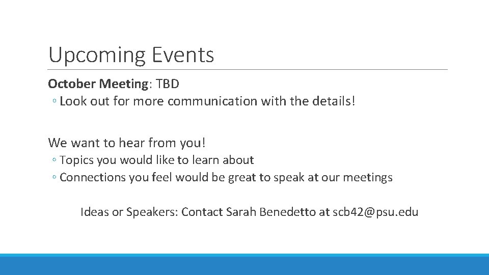 Upcoming Events October Meeting: TBD ◦ Look out for more communication with the details!