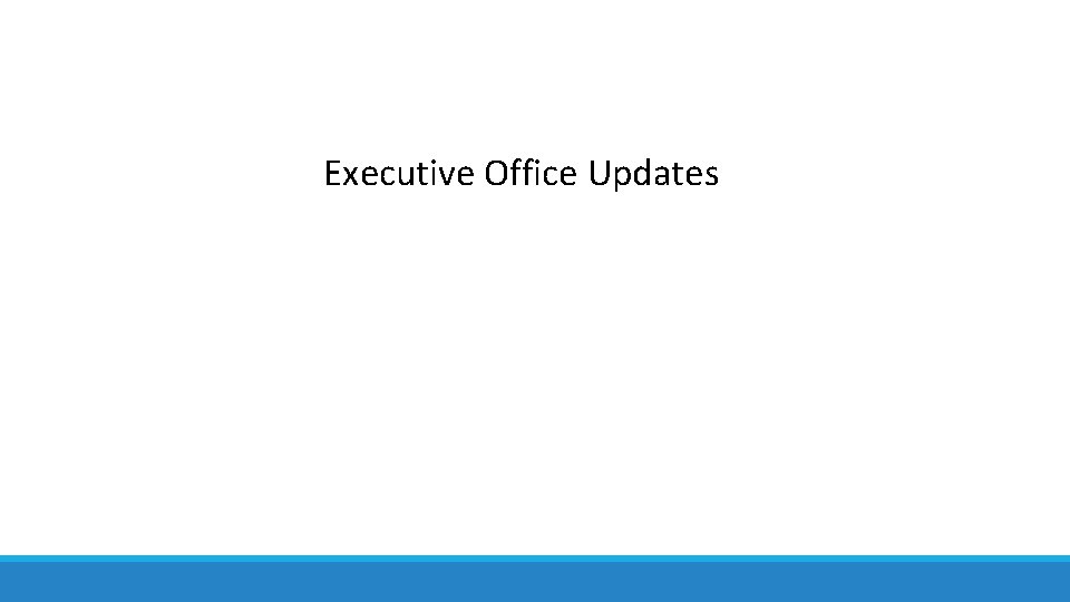 Executive Office Updates 