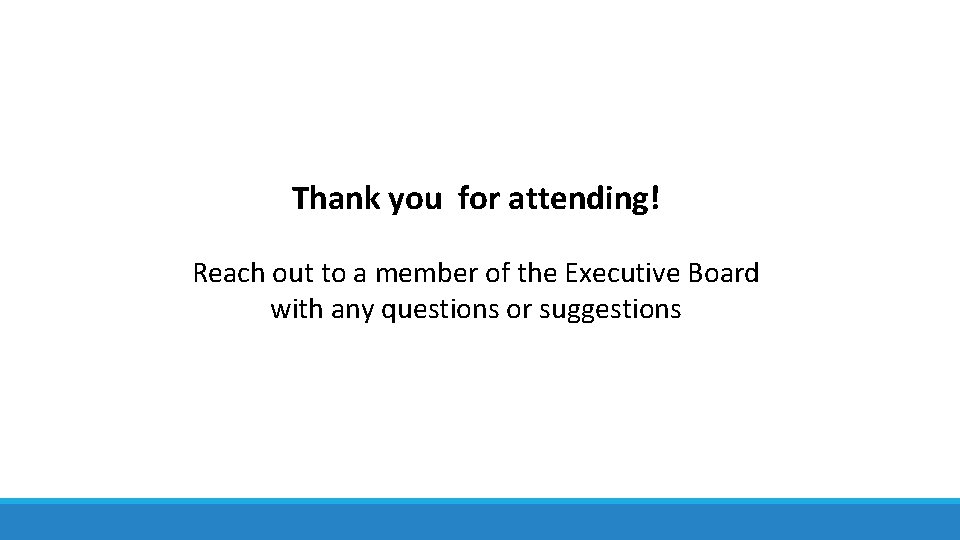 Thank you for attending! Reach out to a member of the Executive Board with
