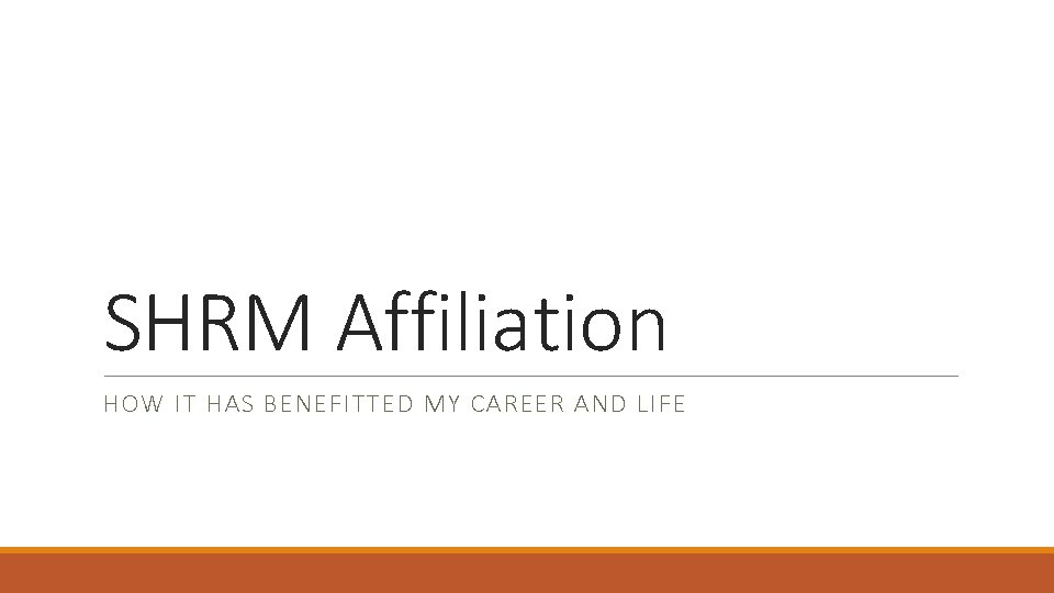 SHRM Affiliation HOW IT HAS BENEFITTED MY CAREER AND LIFE 