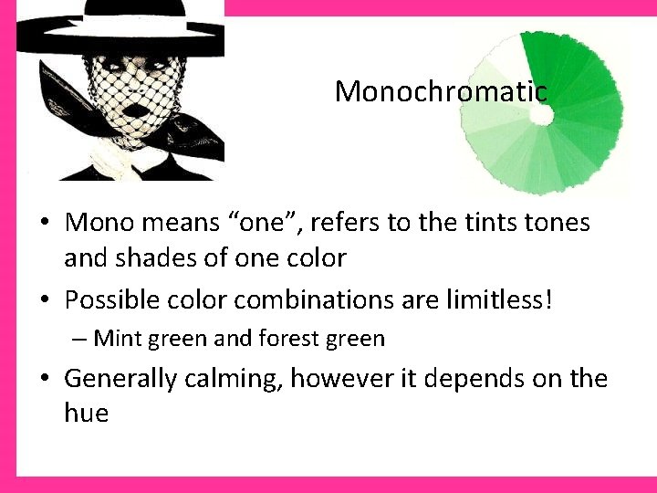 Monochromatic • Mono means “one”, refers to the tints tones and shades of one