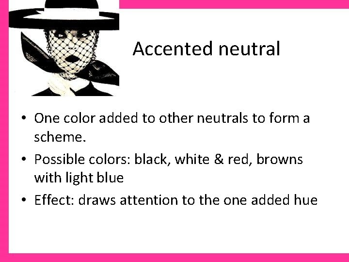 Accented neutral • One color added to other neutrals to form a scheme. •