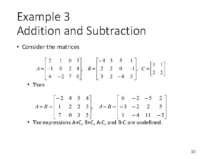 Example 3 Addition and Subtraction • Consider the matrices • Then • The expressions Example 3 Addition and Subtraction • Consider the matrices • Then • The expressions
