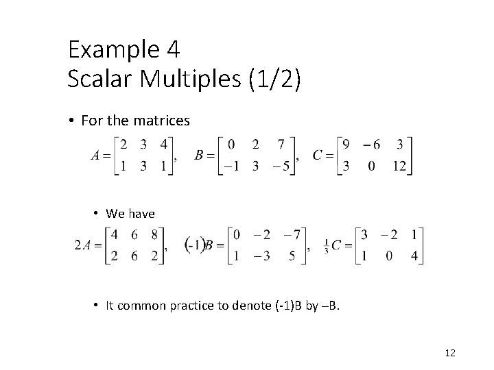 Example 4 Scalar Multiples (1/2) • For the matrices • We have • It Example 4 Scalar Multiples (1/2) • For the matrices • We have • It