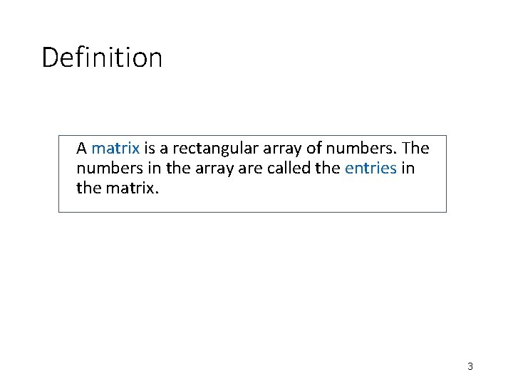 Definition A matrix is a rectangular array of numbers. The numbers in the array Definition A matrix is a rectangular array of numbers. The numbers in the array