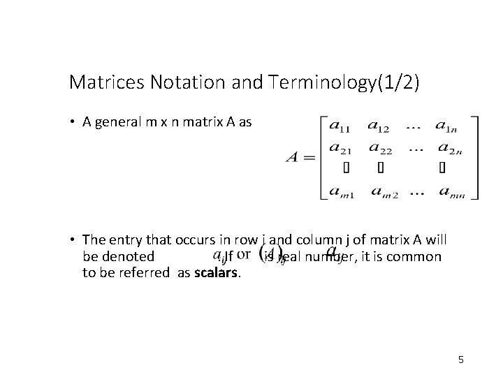Matrices Notation and Terminology(1/2) • A general m x n matrix A as • Matrices Notation and Terminology(1/2) • A general m x n matrix A as •
