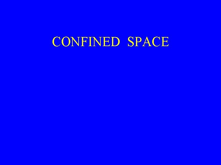 CONFINED SPACE CONFINED SPACE