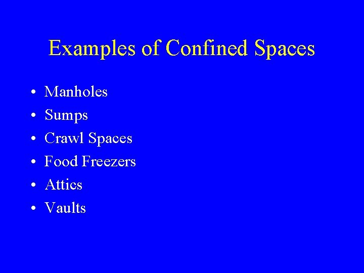 Examples of Confined Spaces • • • Manholes Sumps Crawl Spaces Food Freezers Attics Examples of Confined Spaces • • • Manholes Sumps Crawl Spaces Food Freezers Attics