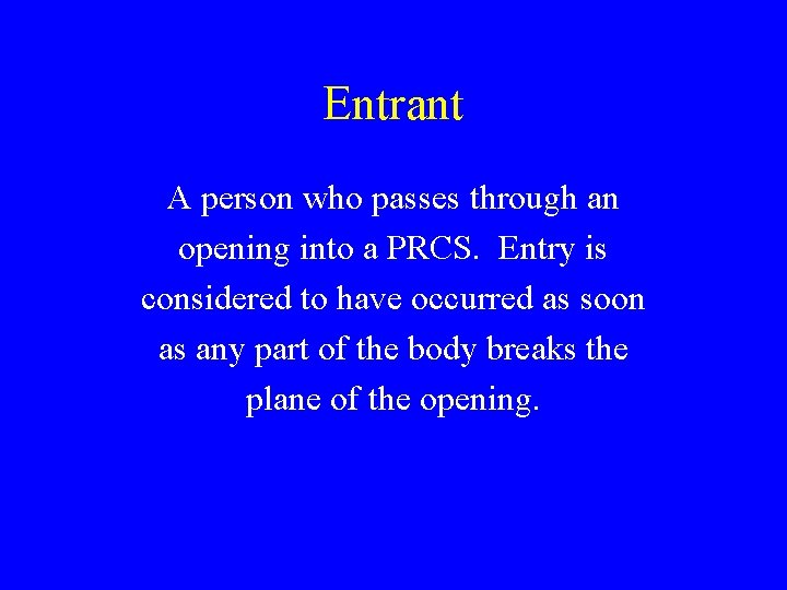 Entrant A person who passes through an opening into a PRCS. Entry is considered Entrant A person who passes through an opening into a PRCS. Entry is considered