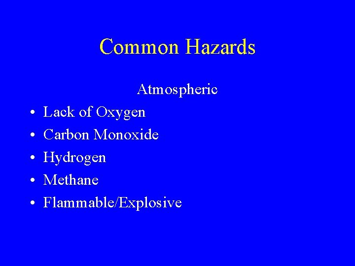 Common Hazards • • • Atmospheric Lack of Oxygen Carbon Monoxide Hydrogen Methane Flammable/Explosive Common Hazards • • • Atmospheric Lack of Oxygen Carbon Monoxide Hydrogen Methane Flammable/Explosive