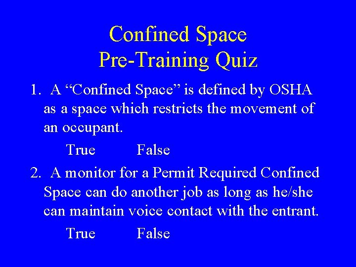 Confined Space Pre-Training Quiz 1. A “Confined Space” is defined by OSHA as a Confined Space Pre-Training Quiz 1. A “Confined Space” is defined by OSHA as a
