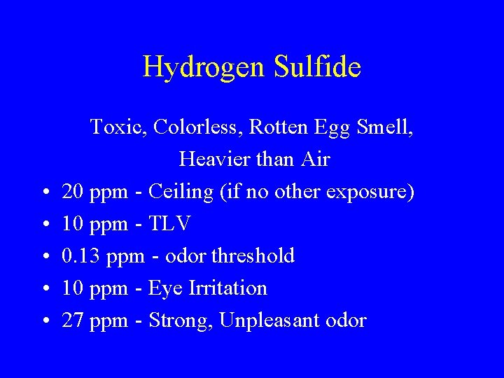 Hydrogen Sulfide • • • Toxic, Colorless, Rotten Egg Smell, Heavier than Air 20 Hydrogen Sulfide • • • Toxic, Colorless, Rotten Egg Smell, Heavier than Air 20