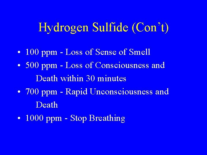 Hydrogen Sulfide (Con’t) • 100 ppm - Loss of Sense of Smell • 500 Hydrogen Sulfide (Con’t) • 100 ppm - Loss of Sense of Smell • 500