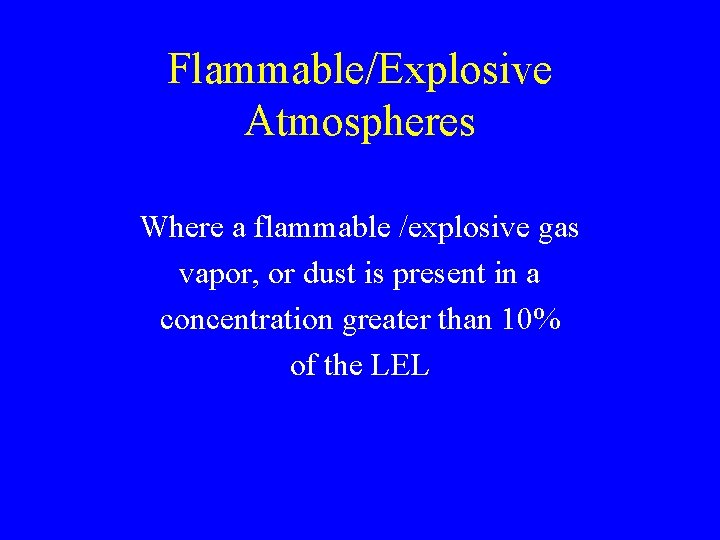 Flammable/Explosive Atmospheres Where a flammable /explosive gas vapor, or dust is present in a Flammable/Explosive Atmospheres Where a flammable /explosive gas vapor, or dust is present in a