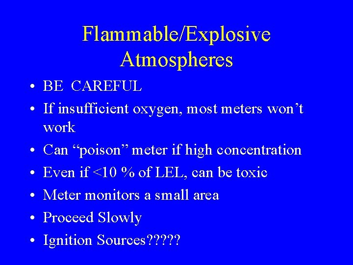 Flammable/Explosive Atmospheres • BE CAREFUL • If insufficient oxygen, most meters won’t work • Flammable/Explosive Atmospheres • BE CAREFUL • If insufficient oxygen, most meters won’t work •