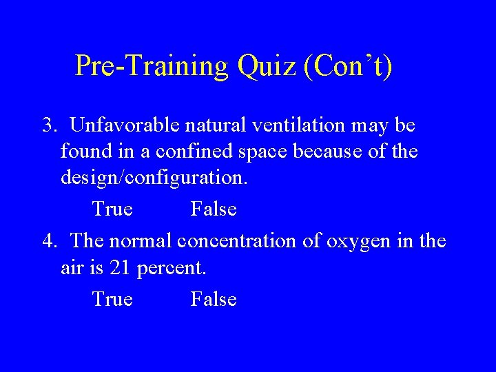 Pre-Training Quiz (Con’t) 3. Unfavorable natural ventilation may be found in a confined space Pre-Training Quiz (Con’t) 3. Unfavorable natural ventilation may be found in a confined space