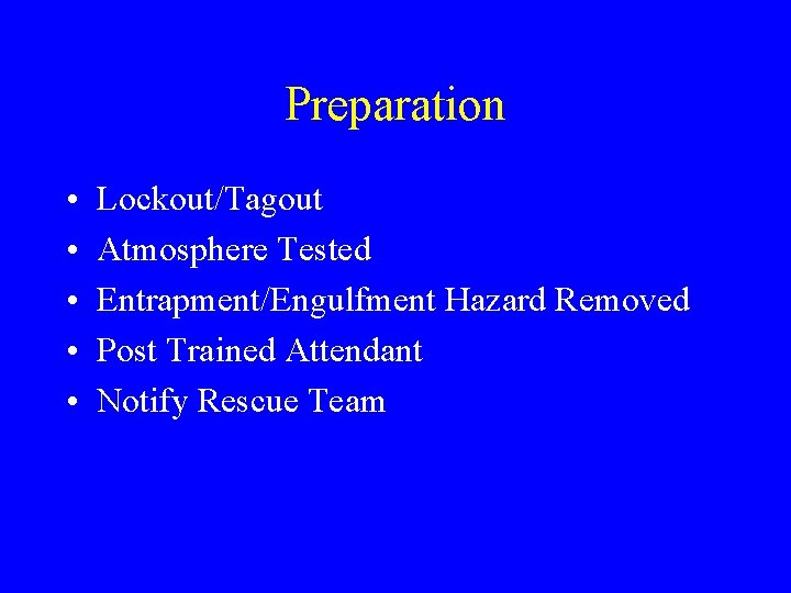 Preparation • • • Lockout/Tagout Atmosphere Tested Entrapment/Engulfment Hazard Removed Post Trained Attendant Notify Preparation • • • Lockout/Tagout Atmosphere Tested Entrapment/Engulfment Hazard Removed Post Trained Attendant Notify