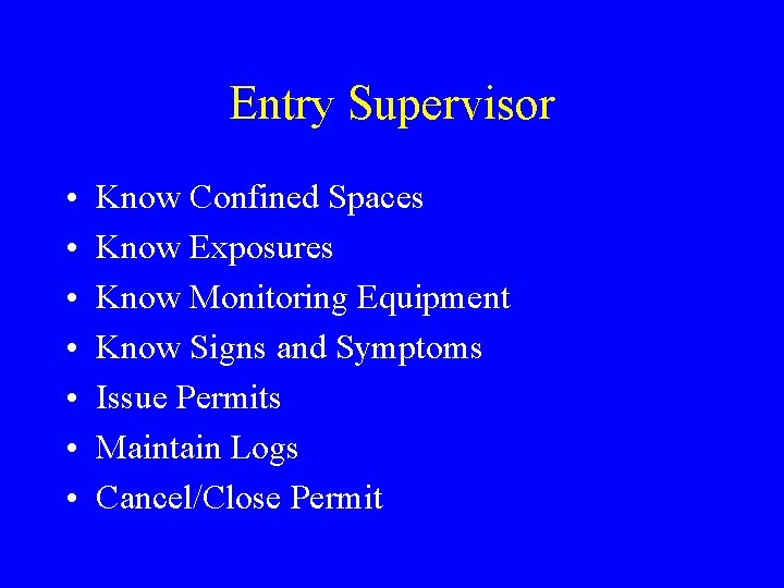 Entry Supervisor • • Know Confined Spaces Know Exposures Know Monitoring Equipment Know Signs Entry Supervisor • • Know Confined Spaces Know Exposures Know Monitoring Equipment Know Signs