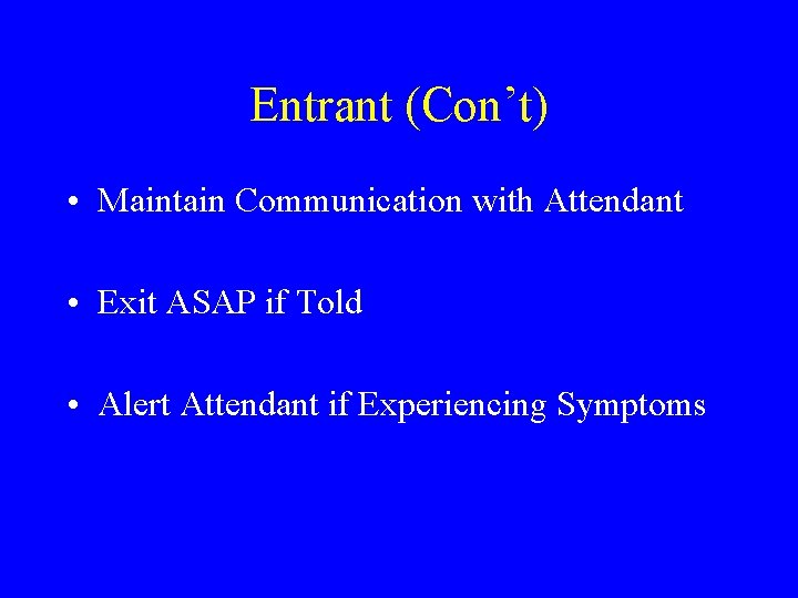 Entrant (Con’t) • Maintain Communication with Attendant • Exit ASAP if Told • Alert Entrant (Con’t) • Maintain Communication with Attendant • Exit ASAP if Told • Alert