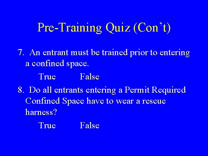 Pre-Training Quiz (Con’t) 7. An entrant must be trained prior to entering a confined Pre-Training Quiz (Con’t) 7. An entrant must be trained prior to entering a confined