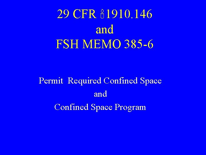 29 CFR 1910. 146 and FSH MEMO 385 -6 Permit Required Confined Space and 29 CFR 1910. 146 and FSH MEMO 385 -6 Permit Required Confined Space and