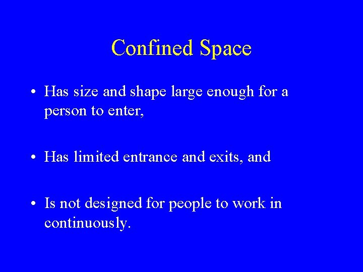 Confined Space • Has size and shape large enough for a person to enter, Confined Space • Has size and shape large enough for a person to enter,