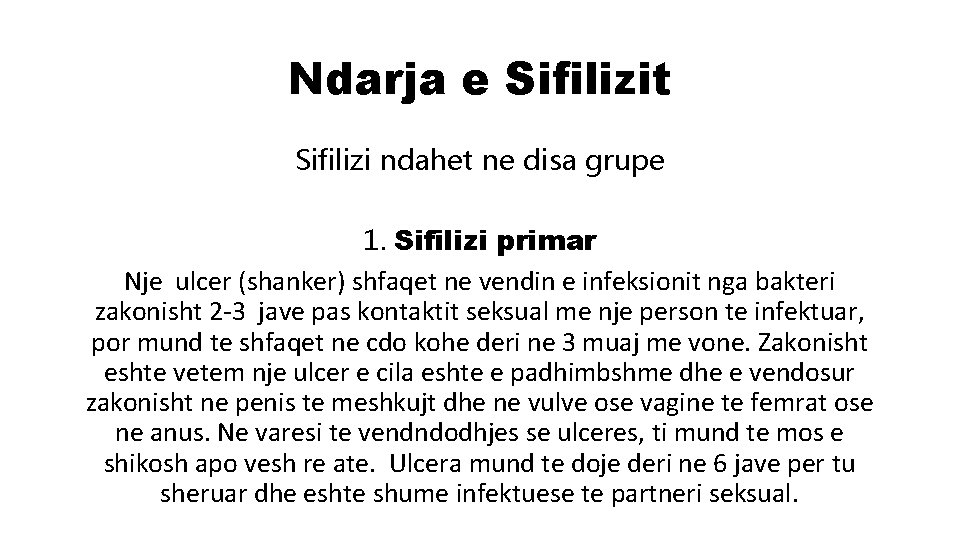 Ndarja e Sifilizit Sifilizi ndahet ne disa grupe 1. Sifilizi primar Nje ulcer (shanker) Ndarja e Sifilizit Sifilizi ndahet ne disa grupe 1. Sifilizi primar Nje ulcer (shanker)