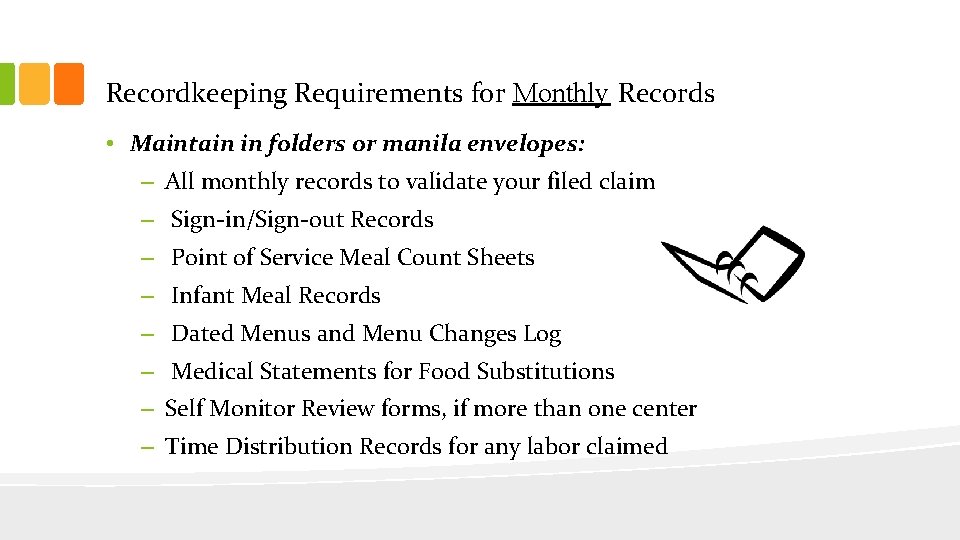 Recordkeeping Requirements for Monthly Records • Maintain in folders or manila envelopes: – All