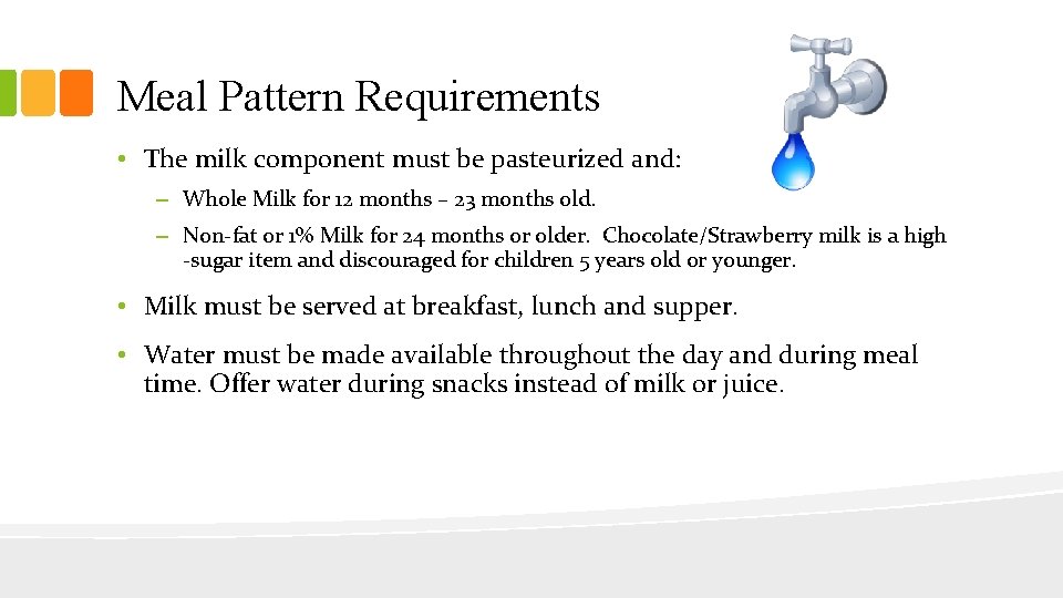 Meal Pattern Requirements • The milk component must be pasteurized and: – Whole Milk
