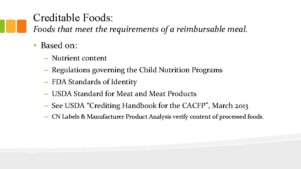 Creditable Foods: Foods that meet the requirements of a reimbursable meal. • Based on: