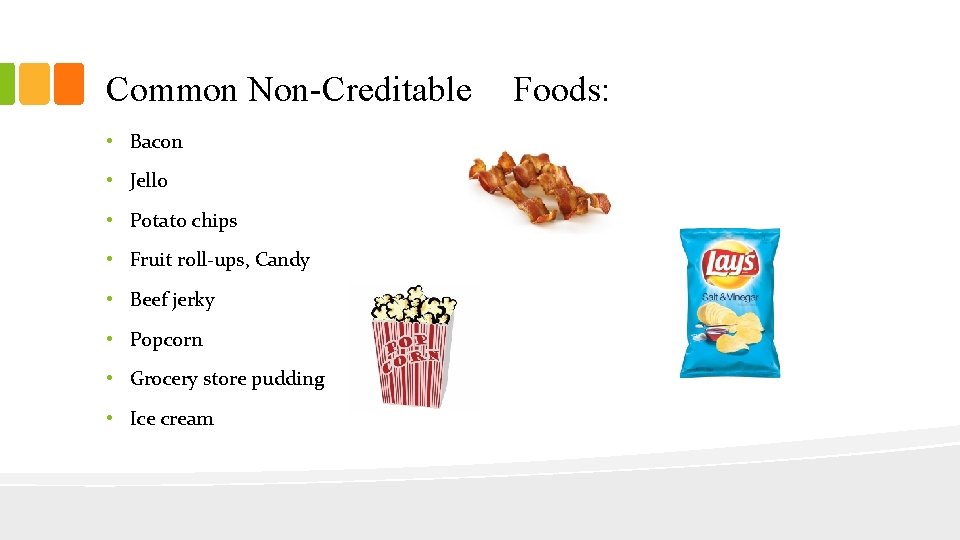 Common Non-Creditable • Bacon • Jello • Potato chips • Fruit roll-ups, Candy •