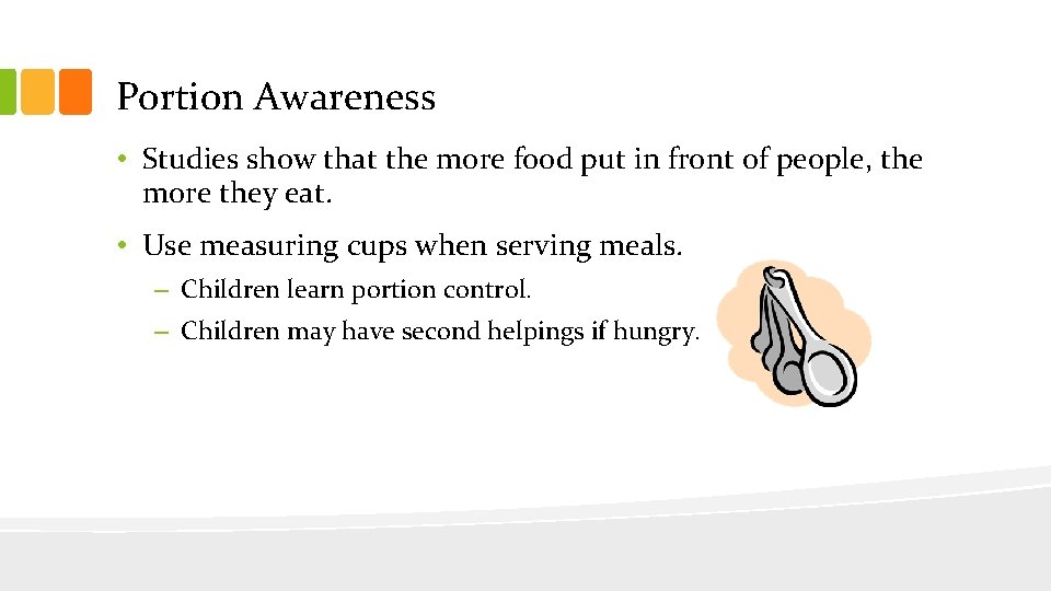 Portion Awareness • Studies show that the more food put in front of people,