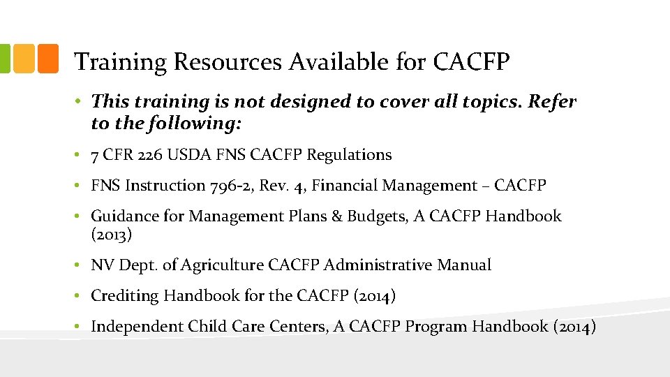 Training Resources Available for CACFP • This training is not designed to cover all