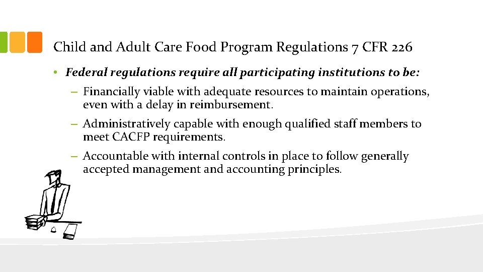 Child and Adult Care Food Program Regulations 7 CFR 226 • Federal regulations require