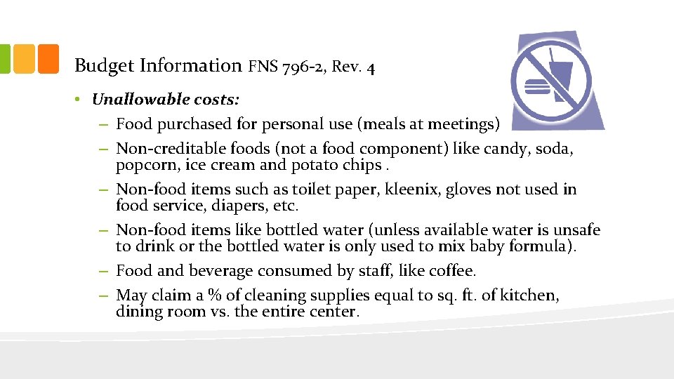 Budget Information FNS 796 -2, Rev. 4 • Unallowable costs: – Food purchased for