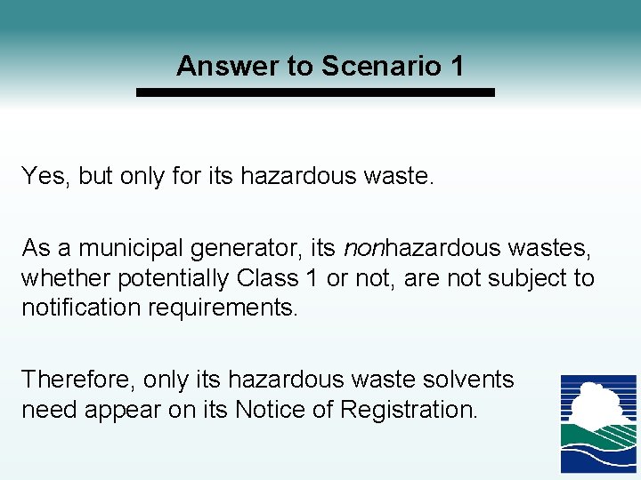 Answer to Scenario 1 Yes, but only for its hazardous waste. As a municipal