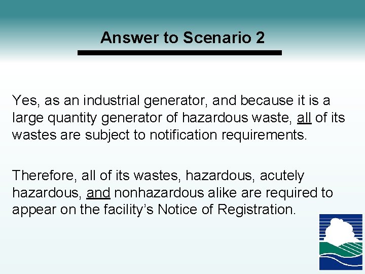 Answer to Scenario 2 Yes, as an industrial generator, and because it is a