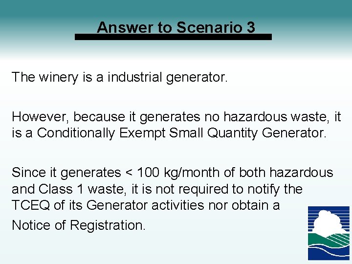 Answer to Scenario 3 The winery is a industrial generator. However, because it generates
