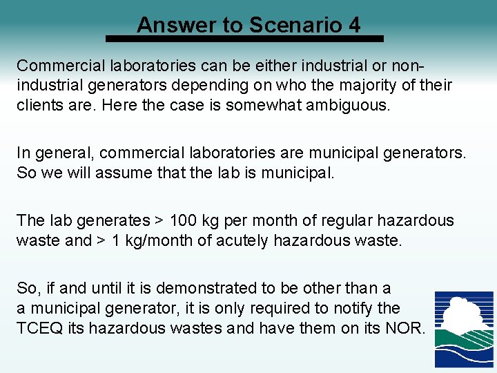 Answer to Scenario 4 Commercial laboratories can be either industrial or nonindustrial generators depending