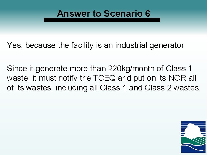 Answer to Scenario 6 Yes, because the facility is an industrial generator Since it