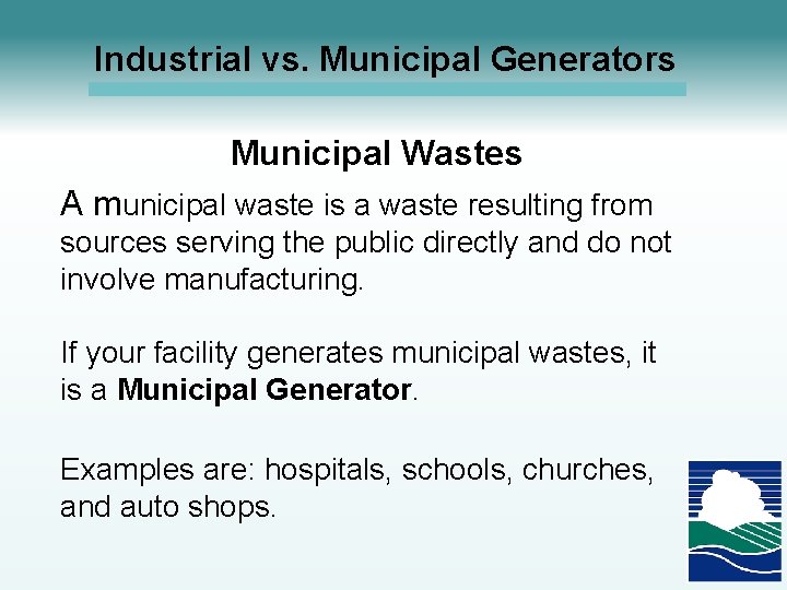 Industrial vs. Municipal Generators Municipal Wastes A municipal waste is a waste resulting from