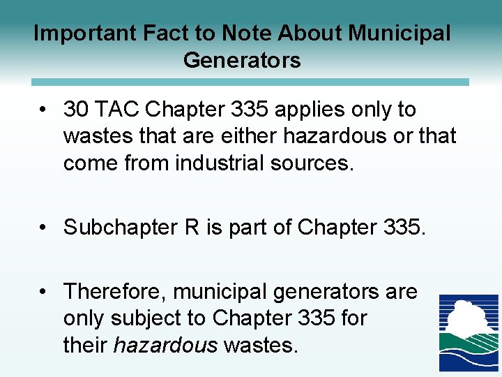 Important Fact to Note About Municipal Generators • 30 TAC Chapter 335 applies only