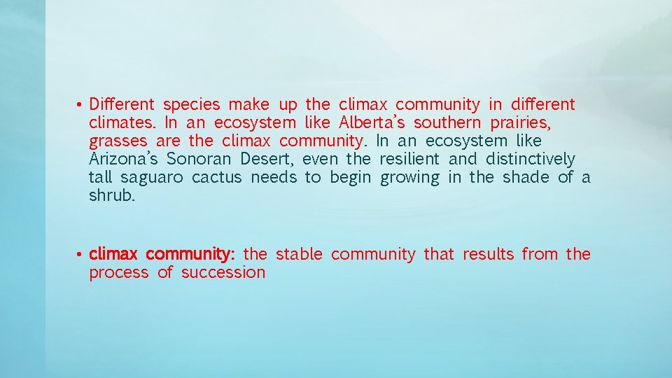• Different species make up the climax community in different climates. In an • Different species make up the climax community in different climates. In an