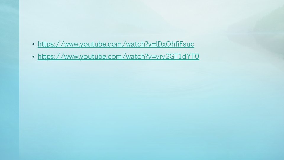 • https: //www. youtube. com/watch? v=l. Dx. Ohfi. Fsuc • https: //www. youtube. • https: //www. youtube. com/watch? v=l. Dx. Ohfi. Fsuc • https: //www. youtube.
