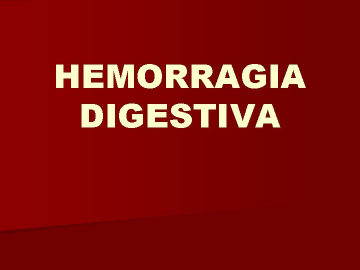 HEMORRAGIA DIGESTIVA 