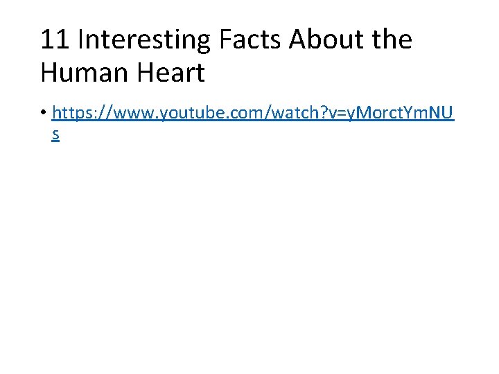 11 Interesting Facts About the Human Heart • https: //www. youtube. com/watch? v=y. Morct.