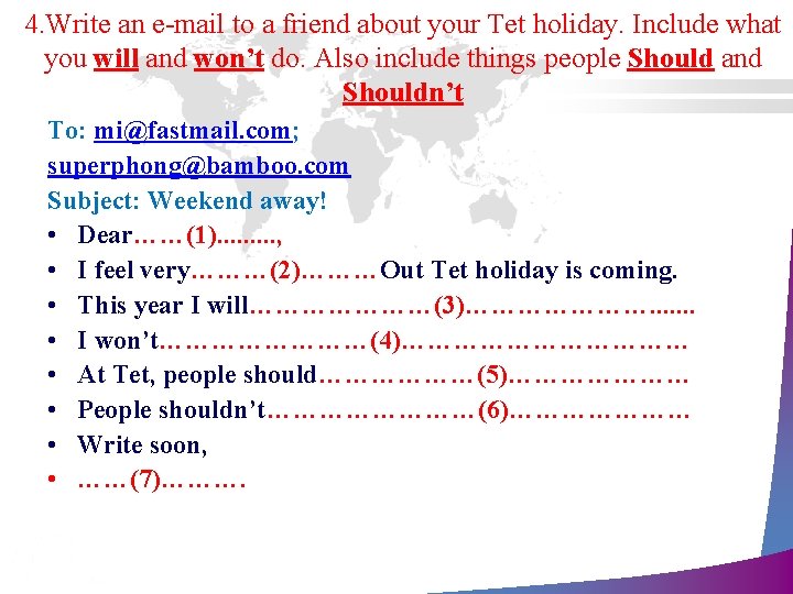 4. Write an e-mail to a friend about your Tet holiday. Include what you