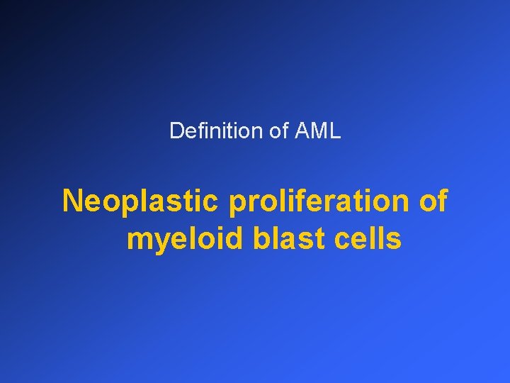 Definition of AML Neoplastic proliferation of myeloid blast cells 