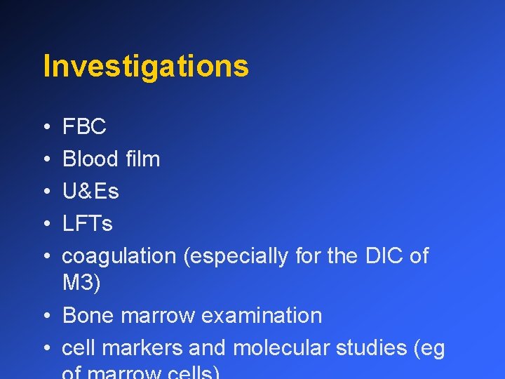 Investigations • • • FBC Blood film U&Es LFTs coagulation (especially for the DIC
